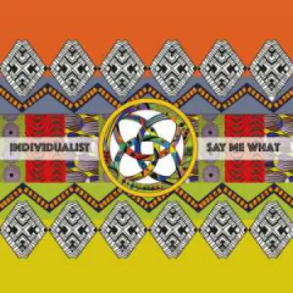 Individualist - Say Me What (feat. Ali Bangura)